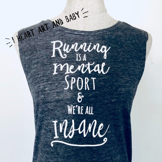 Running Is a Mental Sport and We're All Insane Tank Top